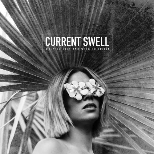 CURRENT SWELL - WHEN TO TALK AND WHEN TO LISTENCURRENT SWELL - WHEN TO TALK AND WHEN TO LISTEN.jpg